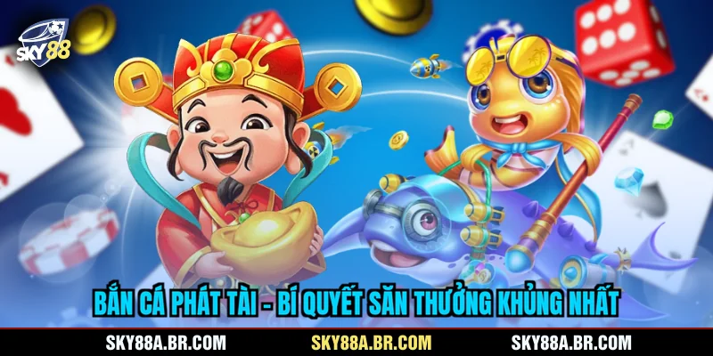 Bắn Cá Phát Tài