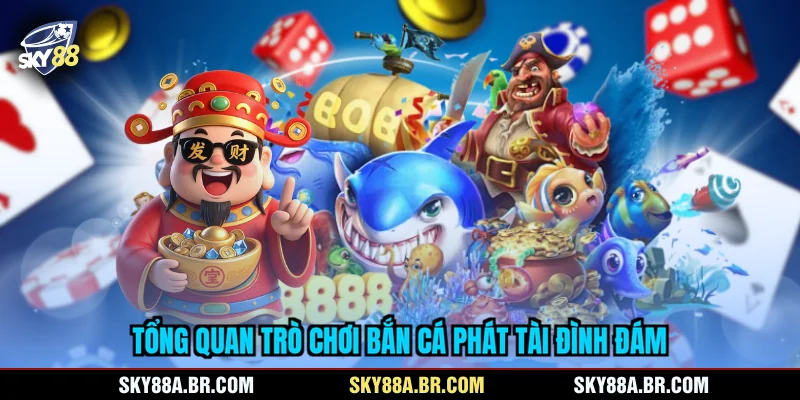 Tổng quan trò chơi bắn cá Phát Tài đình đám